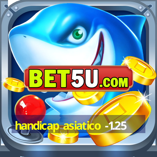 handicap asiatico -1.25